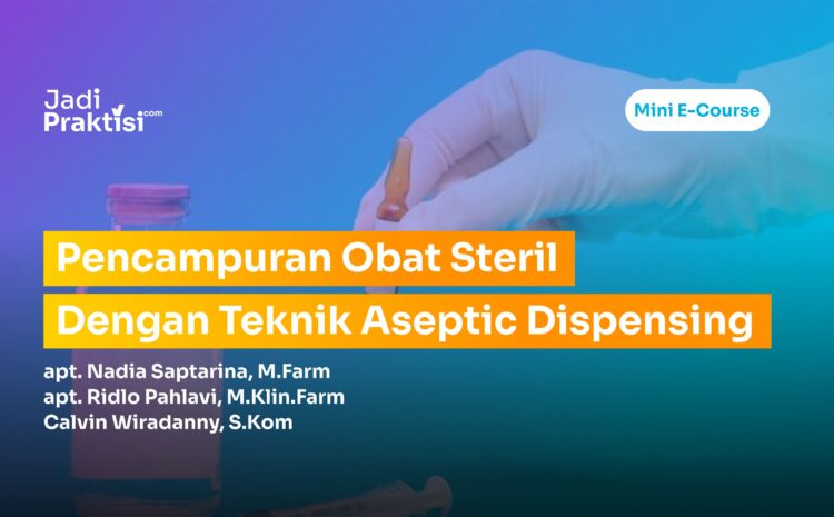 Pencampuran Obat Steril Dengan Teknik Aseptic Dispensing